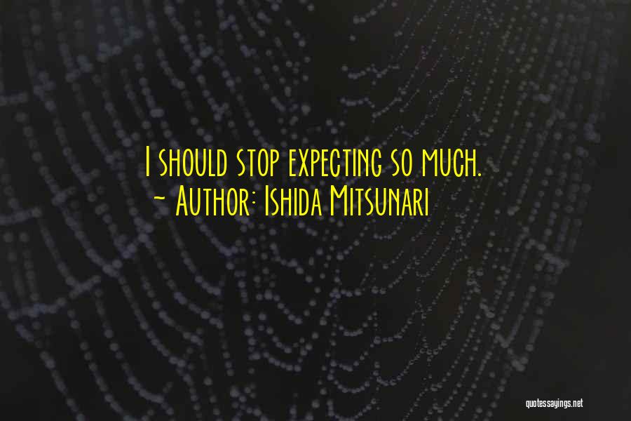 Ishida Quotes By Ishida Mitsunari
