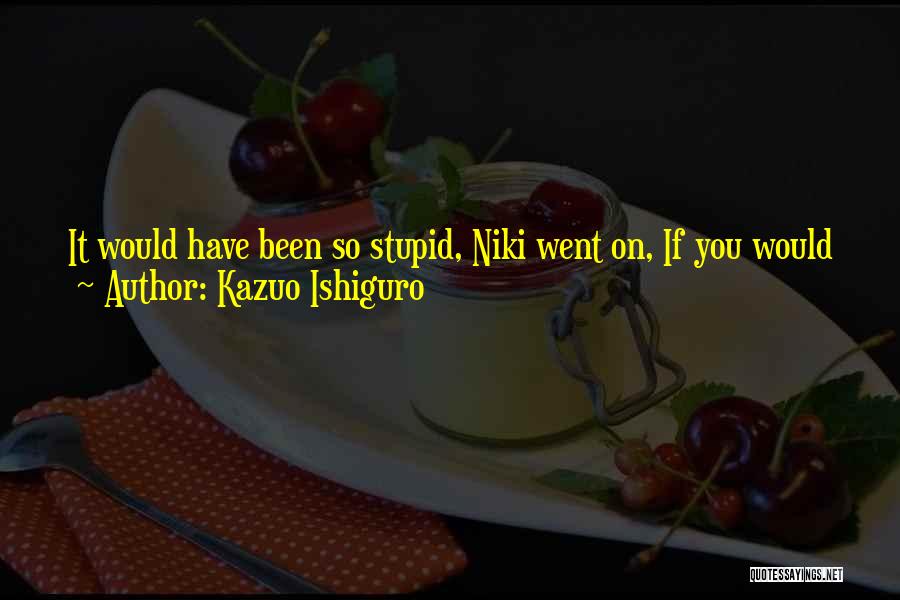 Ishiguro Quotes By Kazuo Ishiguro