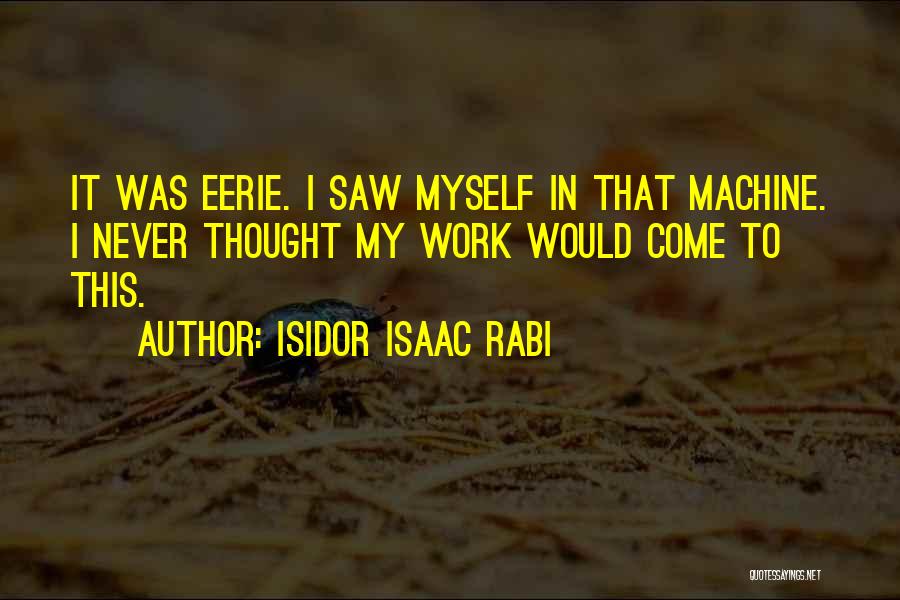 Isidor Rabi Quotes By Isidor Isaac Rabi