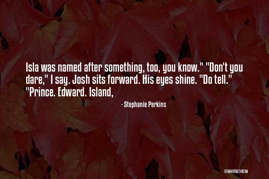 Isla And Josh Quotes By Stephanie Perkins Isla And Josh Quotes By Stephanie Perkins