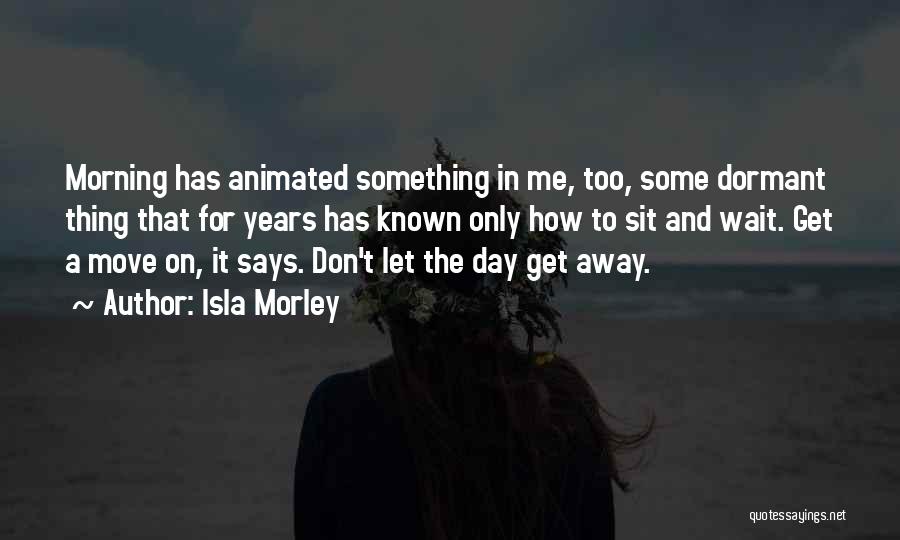 Isla Morley Quotes 943739