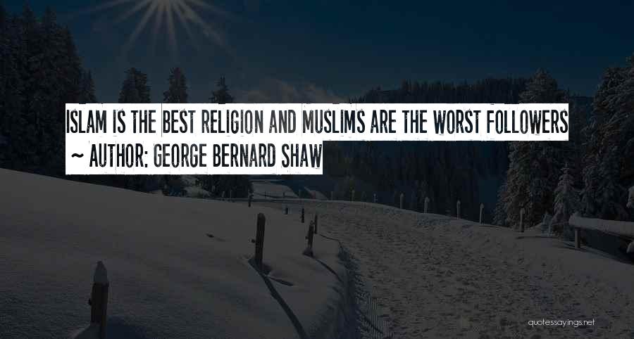 Islam Best Religion Quotes By George Bernard Shaw