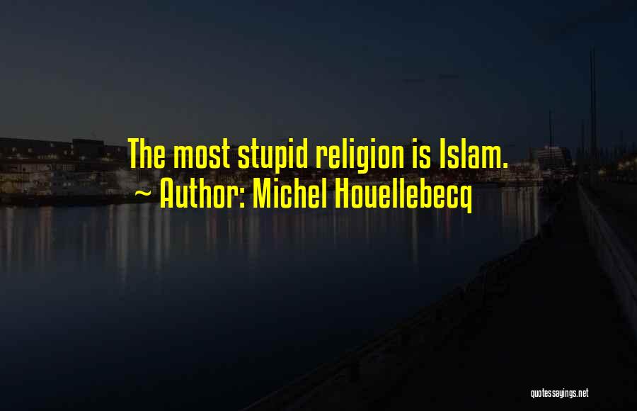 Islam Religion Quotes By Michel Houellebecq