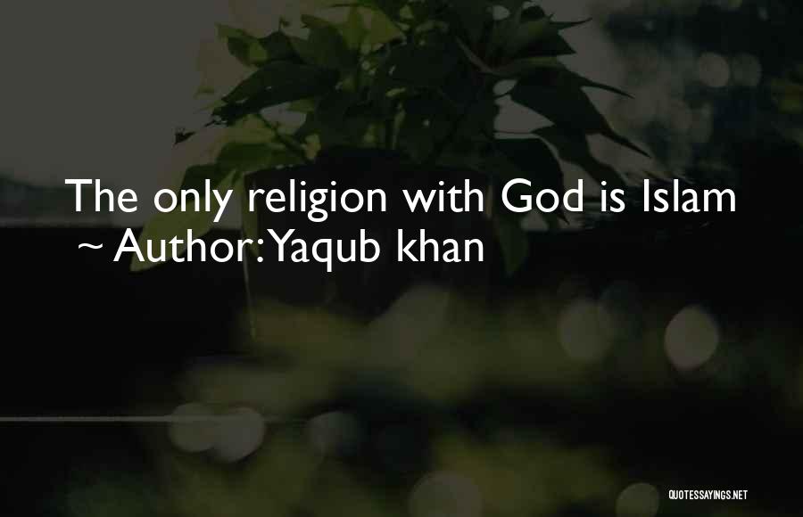 Islam Religion Quotes By Yaqub Khan