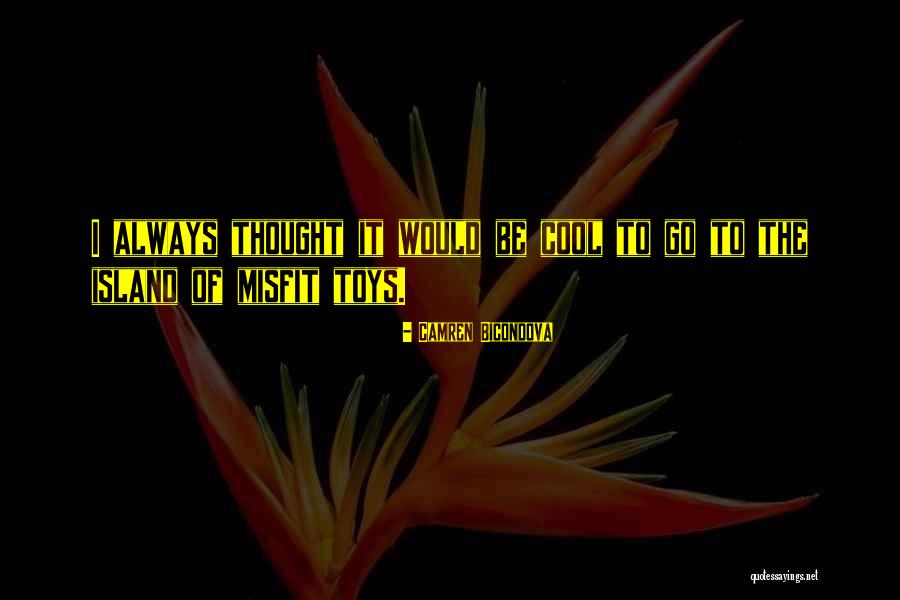 Island Of Misfit Toys Quotes By Camren Bicondova Island Of Misfit Toys Quotes By Camren Bicondova