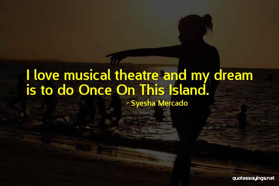 Island Theatre Quotes By Syesha Mercado Island Theatre Quotes By Syesha Mercado
