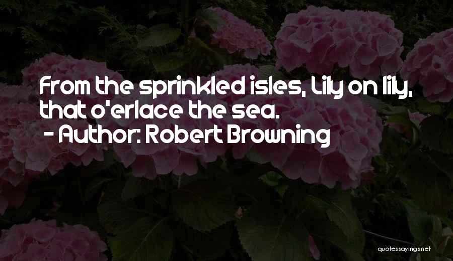 Isles Quotes By Robert Browning