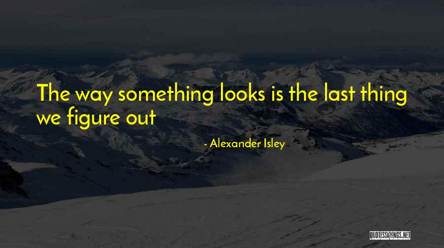 Isley Quotes By Alexander Isley Isley Quotes By Alexander Isley