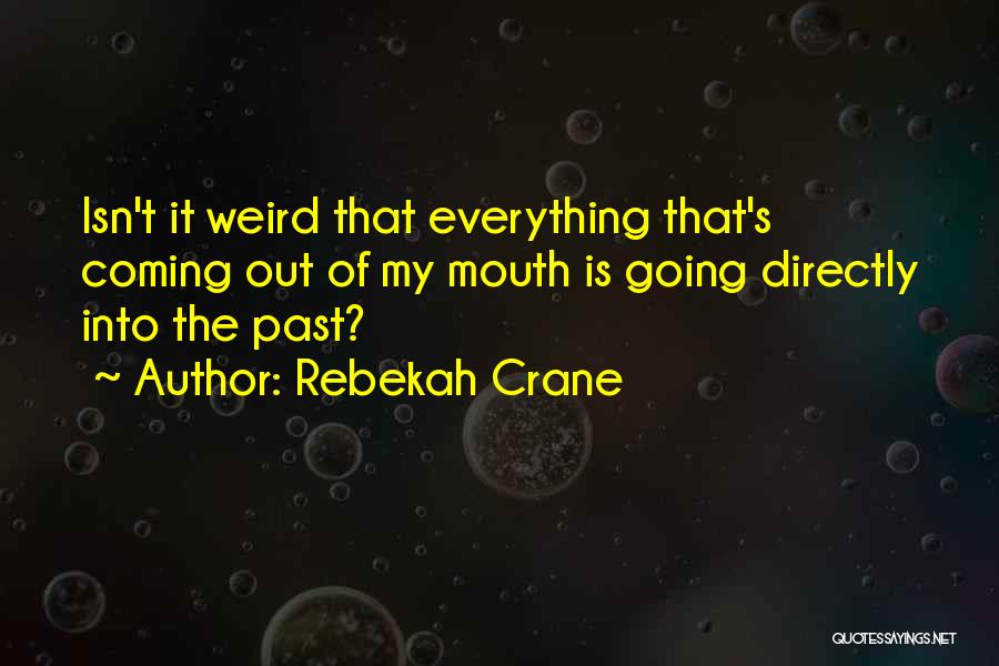 Isn It Weird Quotes By Rebekah Crane