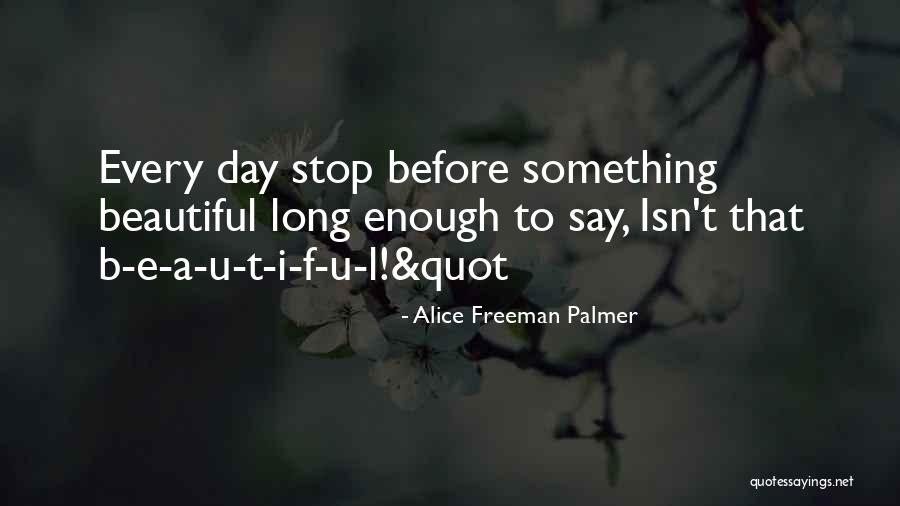 Isn't Enough Quotes By Alice Freeman Palmer