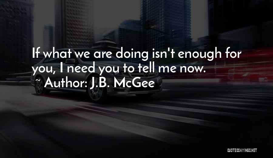 Isn't Enough Quotes By J.B. McGee