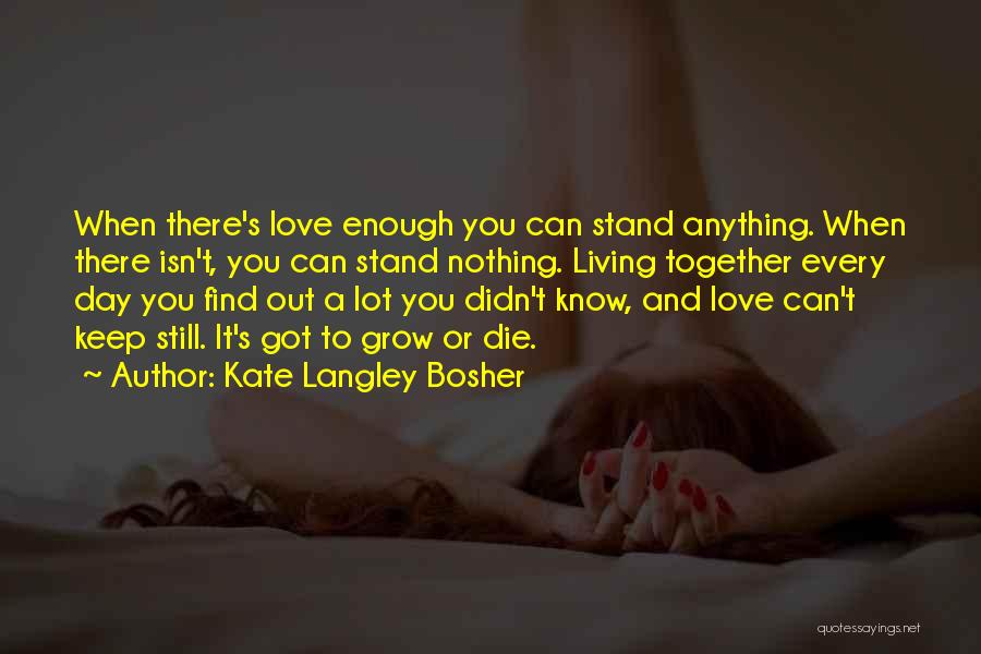 Isn't Enough Quotes By Kate Langley Bosher