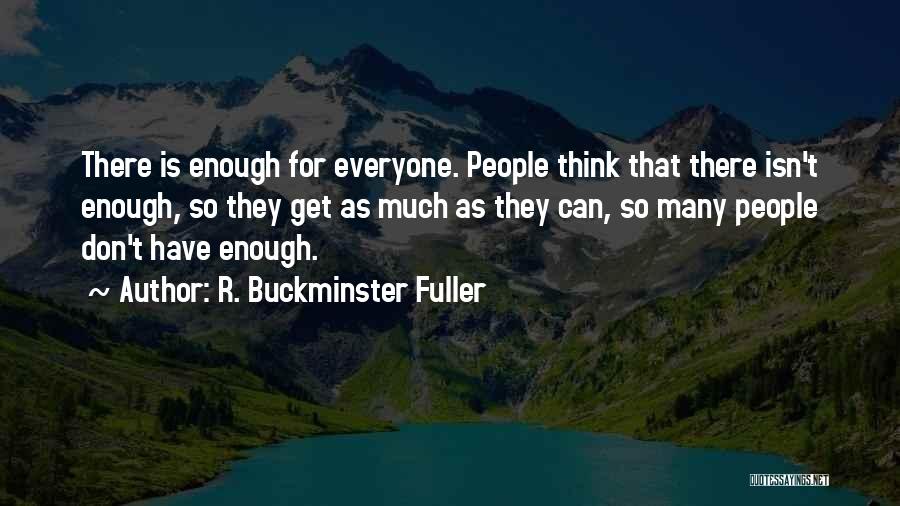 Isn't Enough Quotes By R. Buckminster Fuller