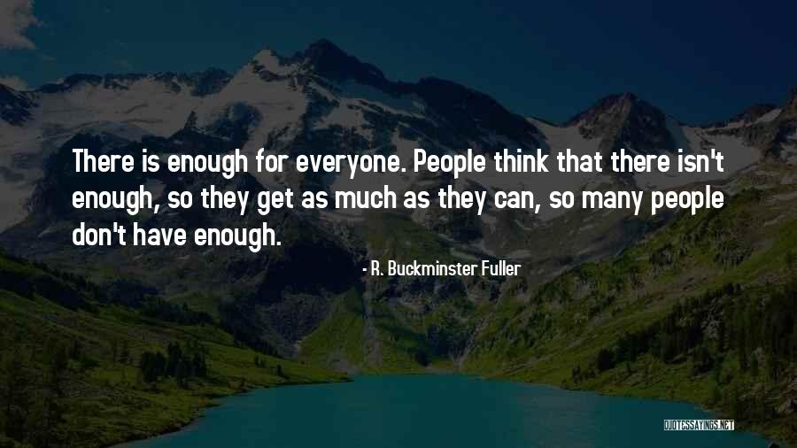 Isn't Enough Quotes By R. Buckminster Fuller