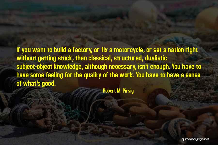 Isn't Enough Quotes By Robert M. Pirsig