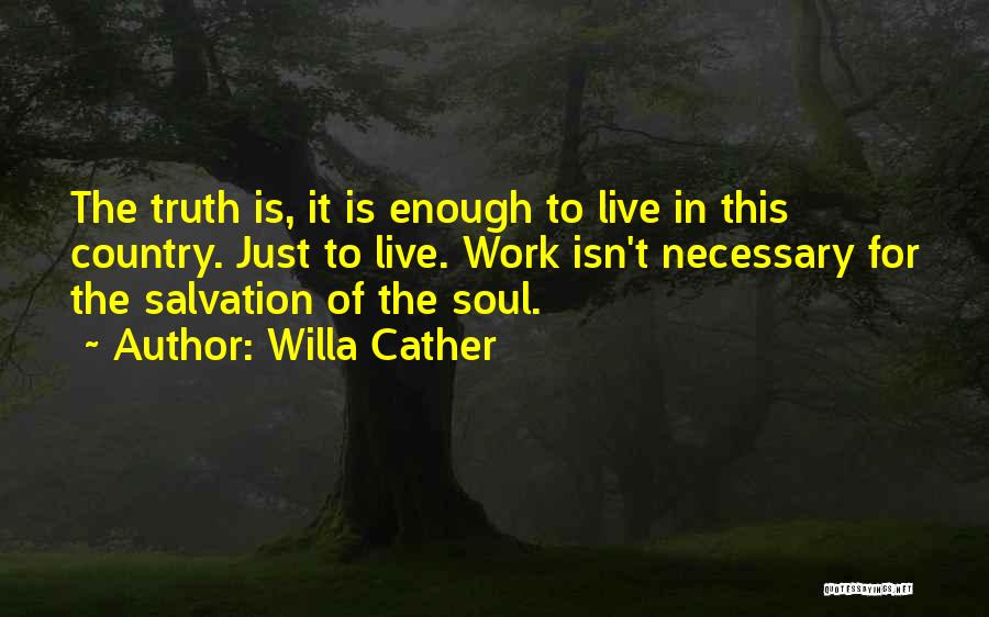 Isn't Enough Quotes By Willa Cather