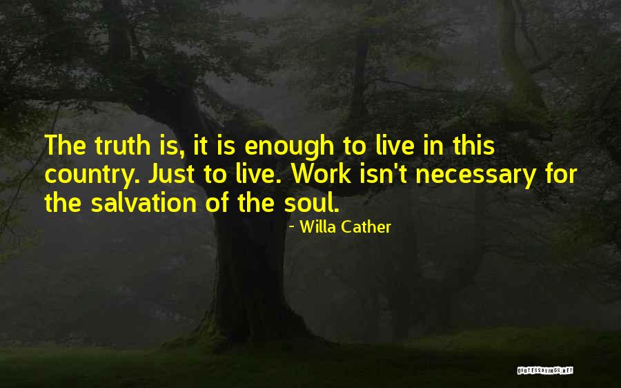 Isn't Enough Quotes By Willa Cather