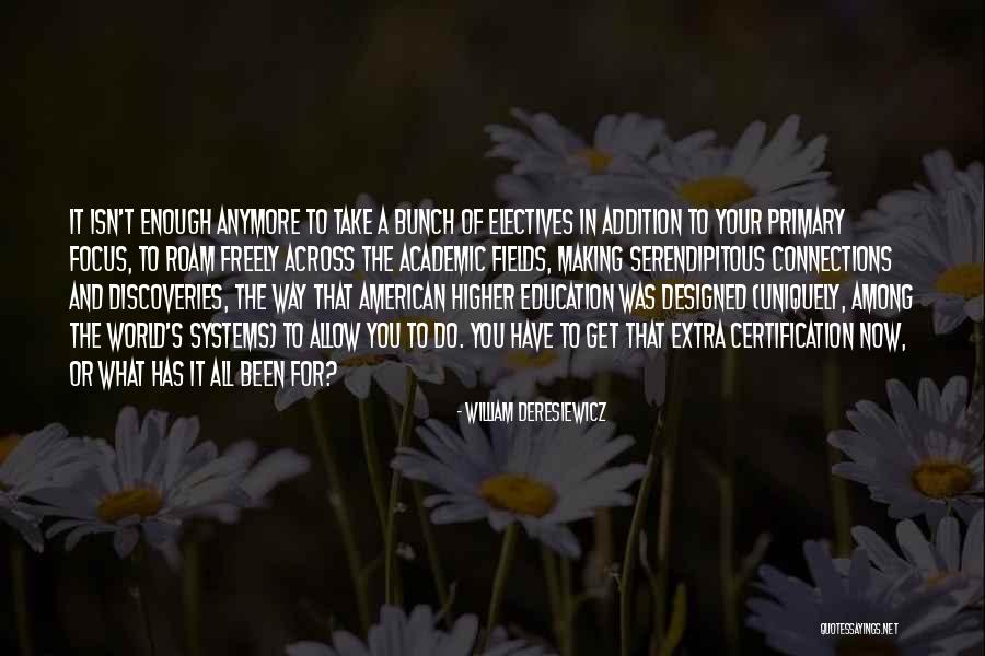 Isn't Enough Quotes By William Deresiewicz Isn't Enough Quotes By William Deresiewicz