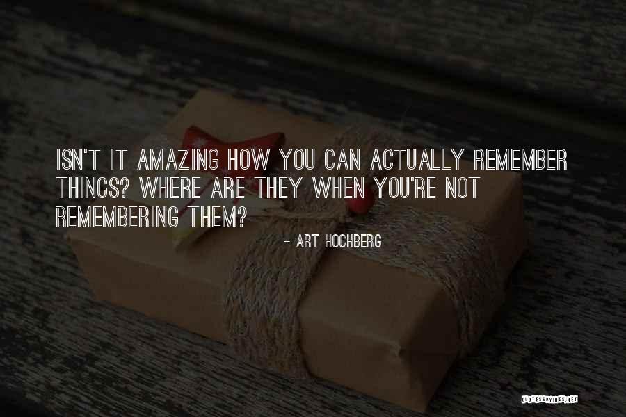 Isn't It Amazing Quotes By Art Hochberg