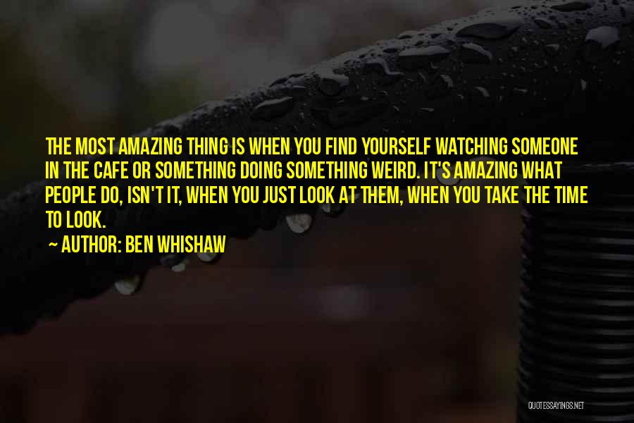 Isn't It Amazing Quotes By Ben Whishaw