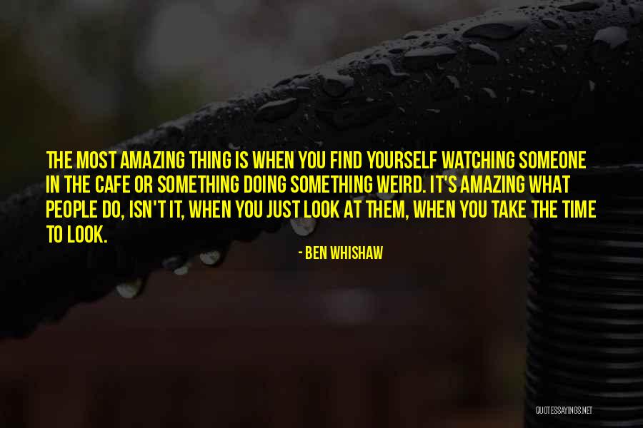 Isn't It Amazing Quotes By Ben Whishaw