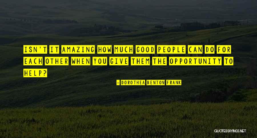Isn't It Amazing Quotes By Dorothea Benton Frank Isn't It Amazing Quotes By Dorothea Benton Frank