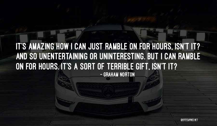 Isn't It Amazing Quotes By Graham Norton Isn't It Amazing Quotes By Graham Norton