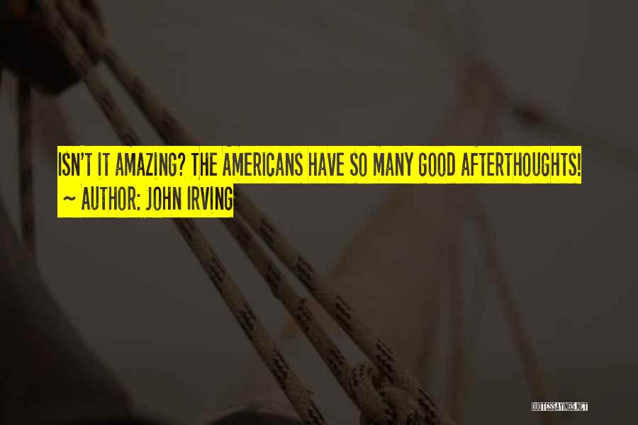 Isn't It Amazing Quotes By John Irving