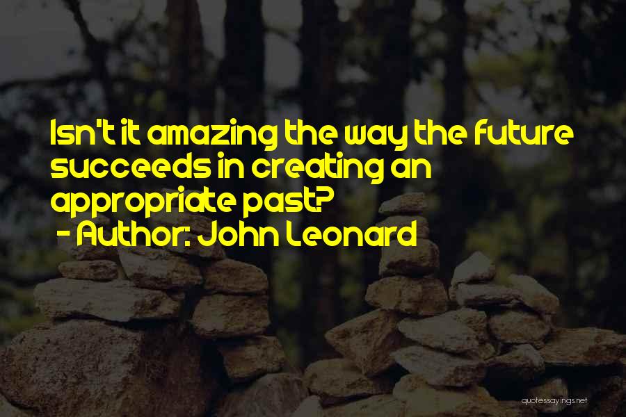Isn't It Amazing Quotes By John Leonard