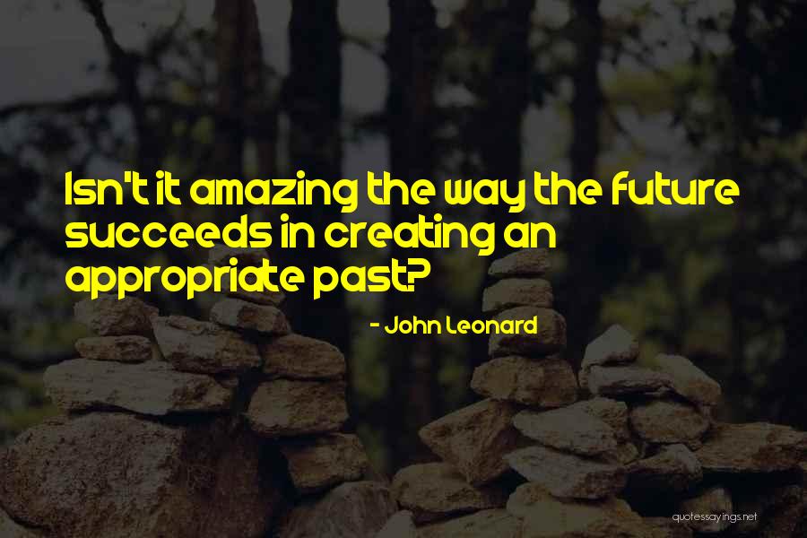 Isn't It Amazing Quotes By John Leonard