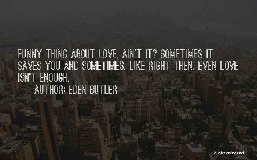 Isn't It Funny Quotes By Eden Butler