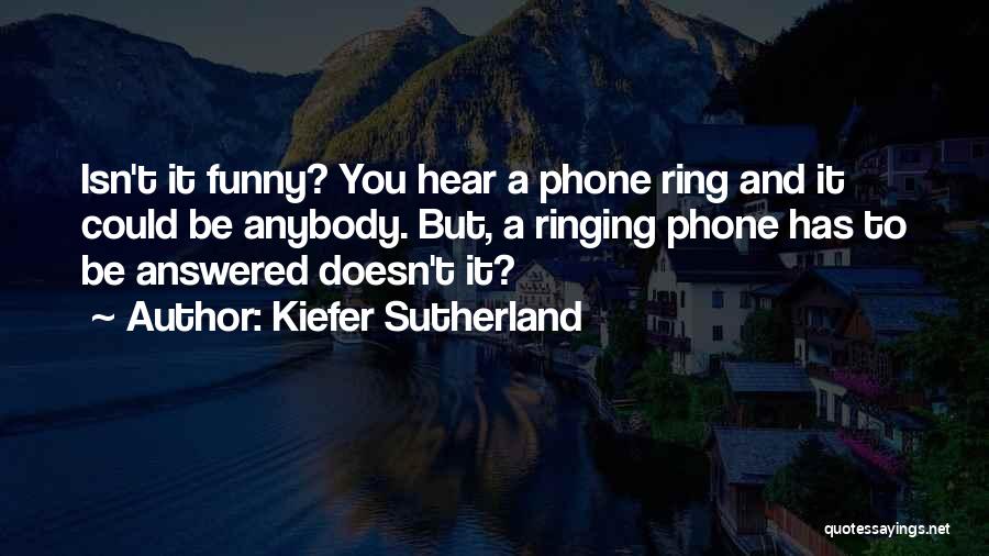 Isn't It Funny Quotes By Kiefer Sutherland