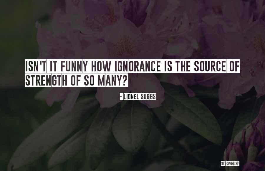 Isn't It Funny Quotes By Lionel Suggs