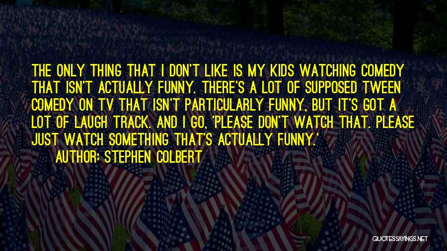 Isn't It Funny Quotes By Stephen Colbert