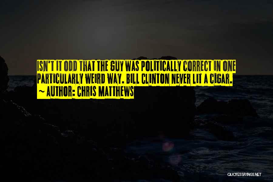 Isn't It Weird Quotes By Chris Matthews