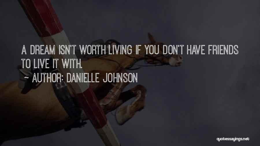 Isn't Worth It Quotes By Danielle Johnson