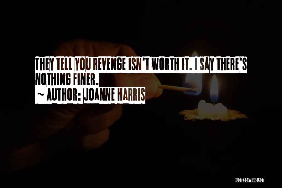 Isn't Worth It Quotes By Joanne Harris