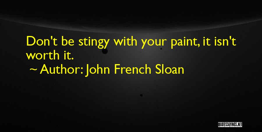 Isn't Worth It Quotes By John French Sloan