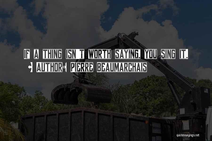 Isn't Worth It Quotes By Pierre Beaumarchais