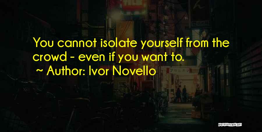 Isolate Yourself Quotes By Ivor Novello