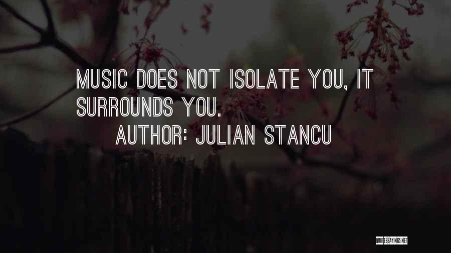 Isolate Yourself Quotes By Julian Stancu