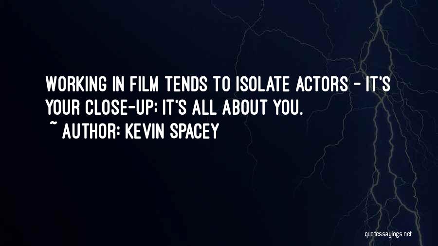 Isolate Yourself Quotes By Kevin Spacey