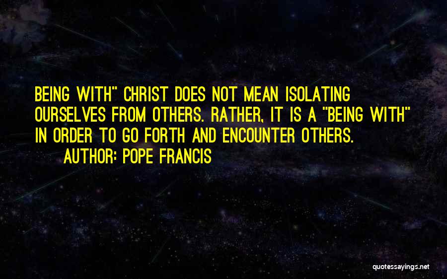 Isolating Others Quotes By Pope Francis