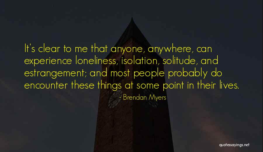 Isolation And Loneliness Quotes By Brendan Myers Isolation And Loneliness Quotes By Brendan Myers