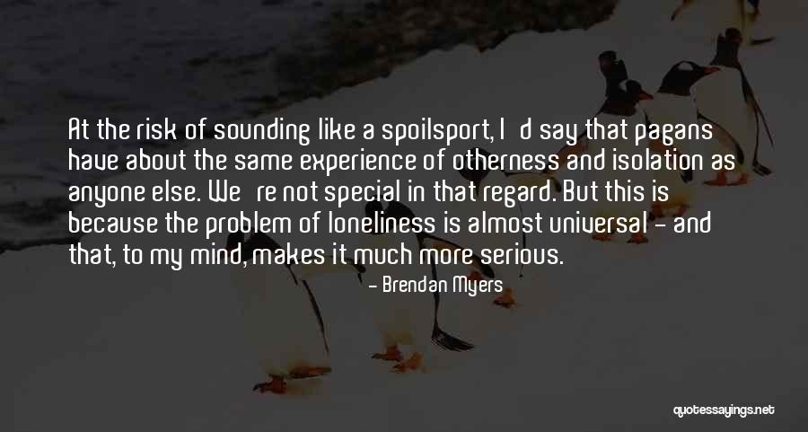 Isolation And Loneliness Quotes By Brendan Myers Isolation And Loneliness Quotes By Brendan Myers