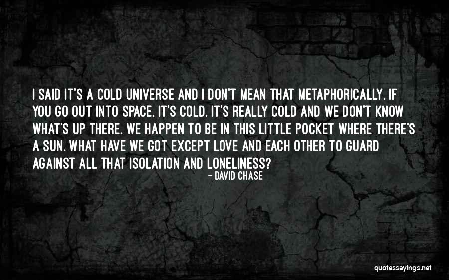 Isolation And Loneliness Quotes By David Chase Isolation And Loneliness Quotes By David Chase