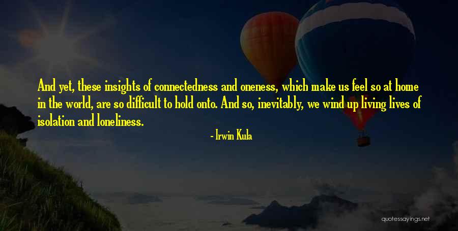 Isolation And Loneliness Quotes By Irwin Kula Isolation And Loneliness Quotes By Irwin Kula