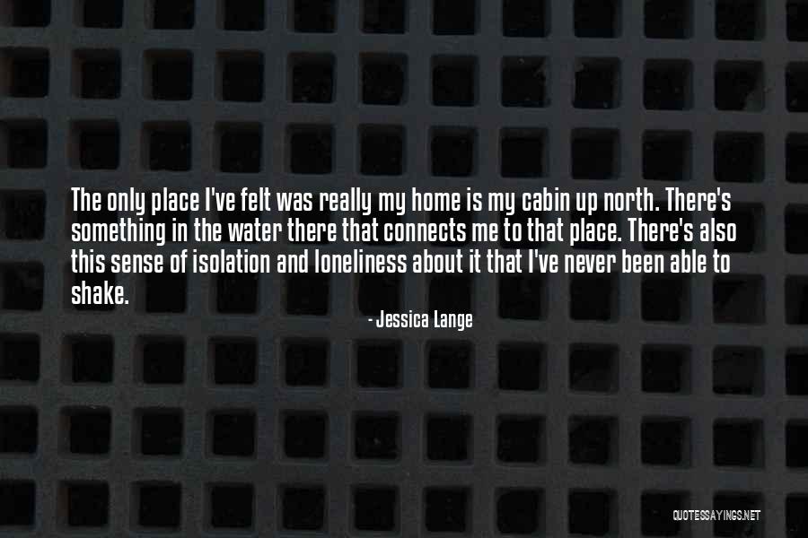 Isolation And Loneliness Quotes By Jessica Lange Isolation And Loneliness Quotes By Jessica Lange