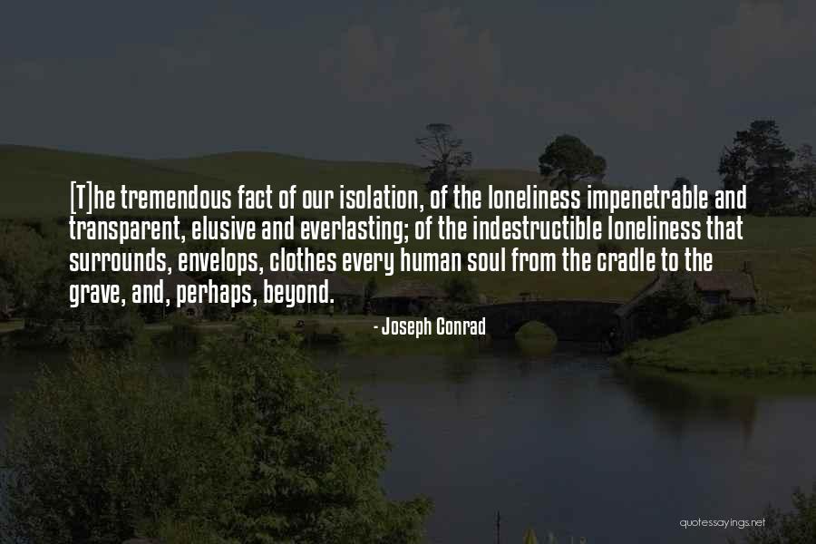 Isolation And Loneliness Quotes By Joseph Conrad Isolation And Loneliness Quotes By Joseph Conrad