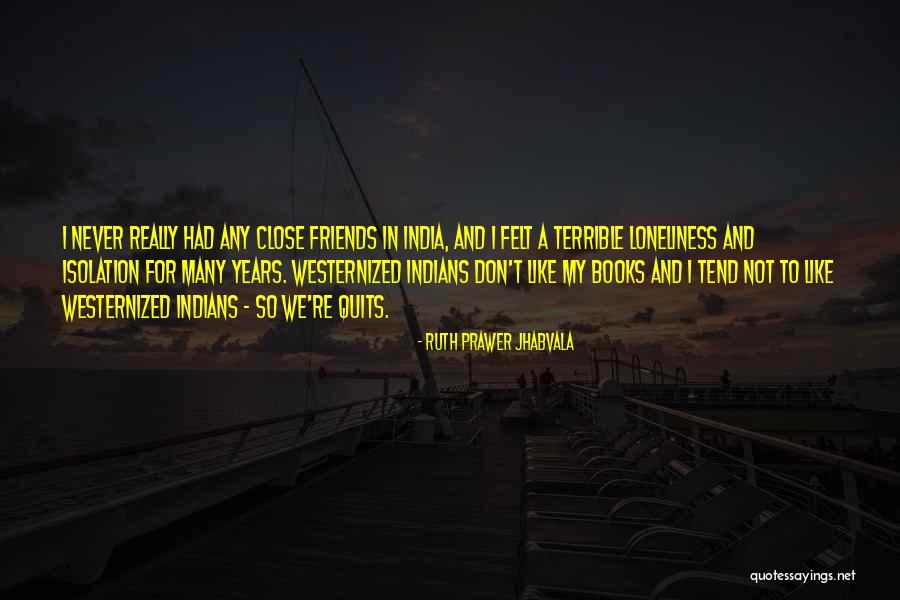 Isolation And Loneliness Quotes By Ruth Prawer Jhabvala Isolation And Loneliness Quotes By Ruth Prawer Jhabvala
